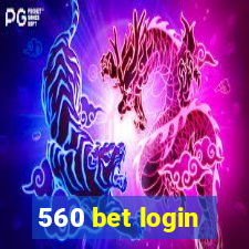 560 bet login